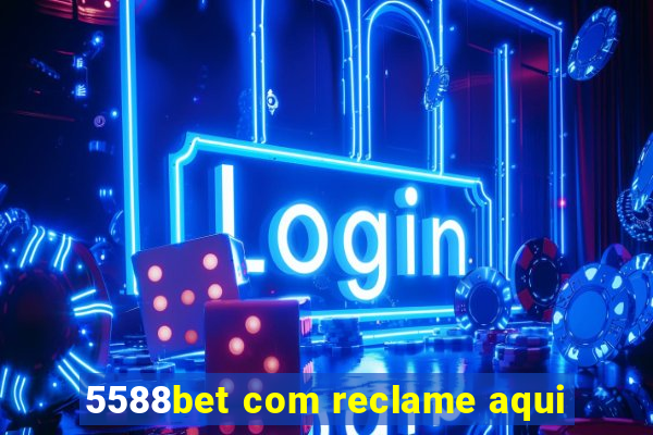 5588bet com reclame aqui